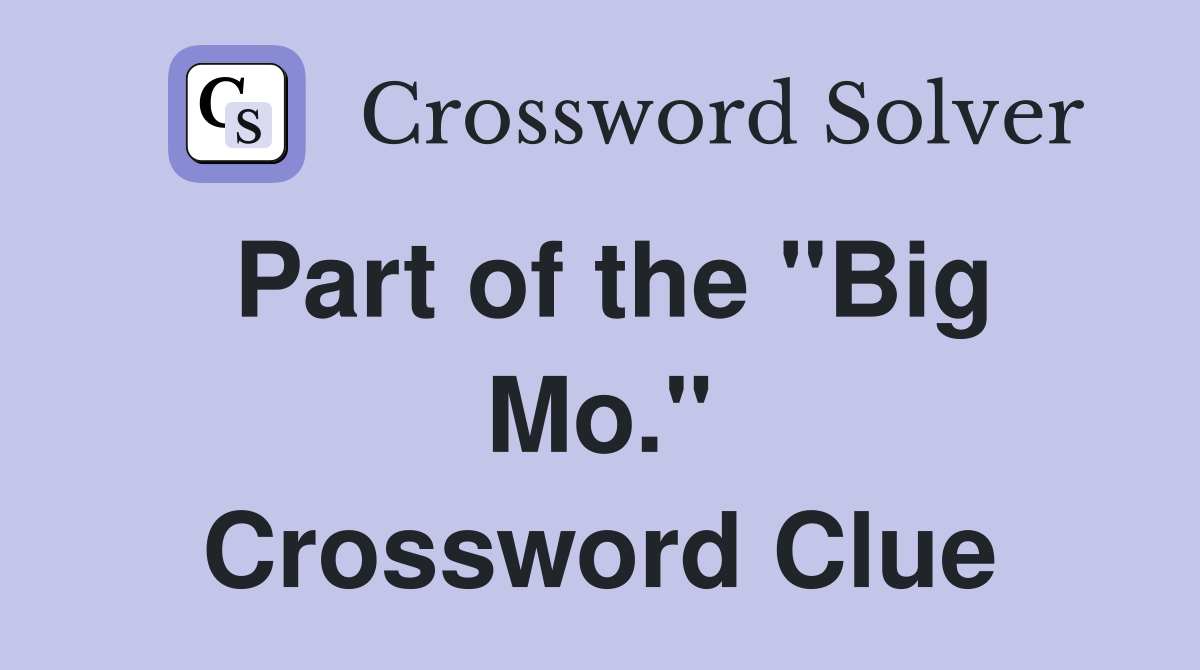 Part of the "Big Mo." Crossword Clue