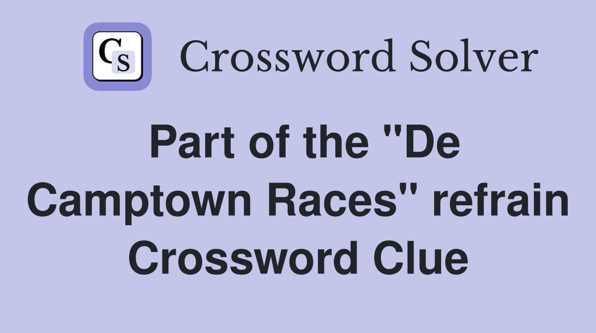 Part of the "De Camptown Races" refrain Crossword Clue