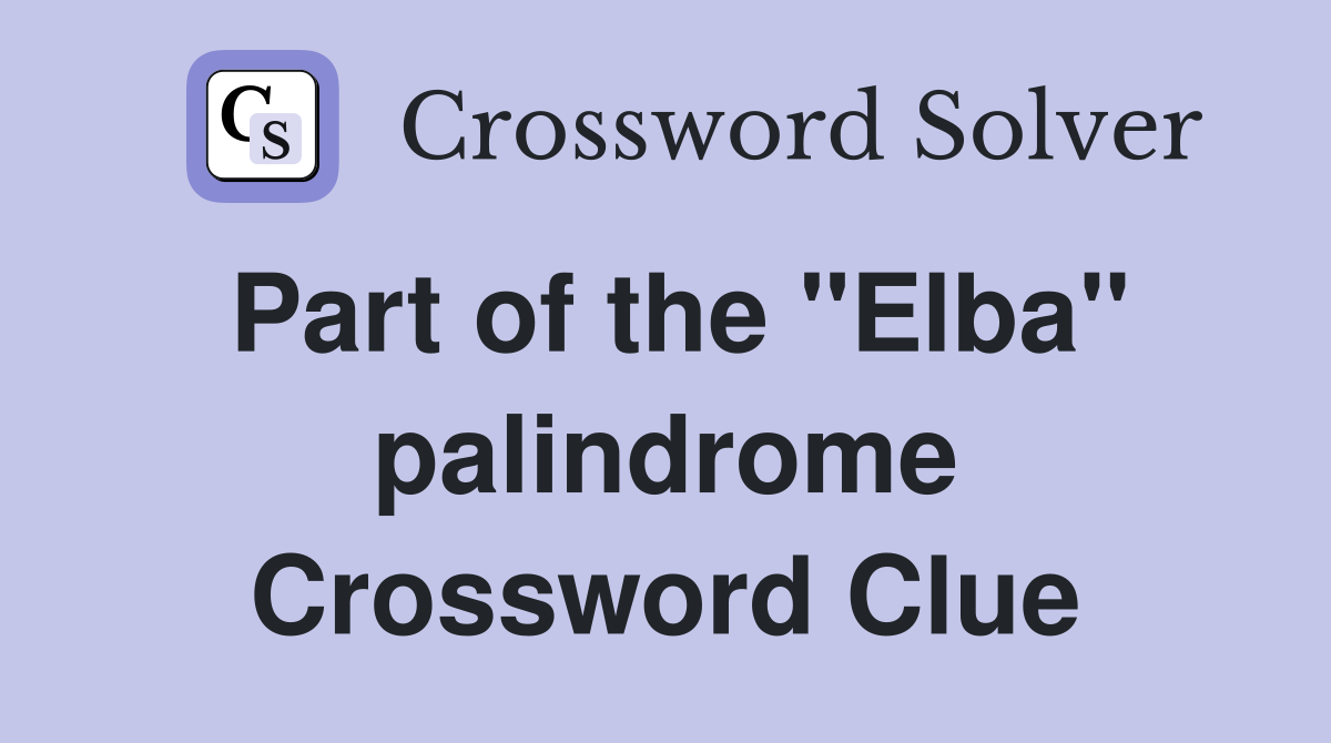 Part of the "Elba" palindrome Crossword Clue