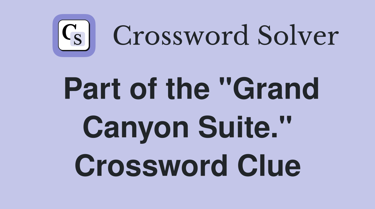 Part of the "Grand Canyon Suite." Crossword Clue