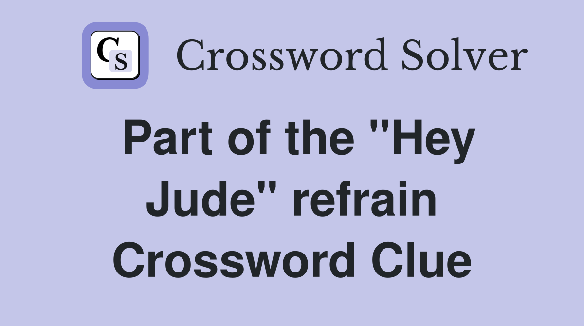 Part of the "Hey Jude" refrain Crossword Clue