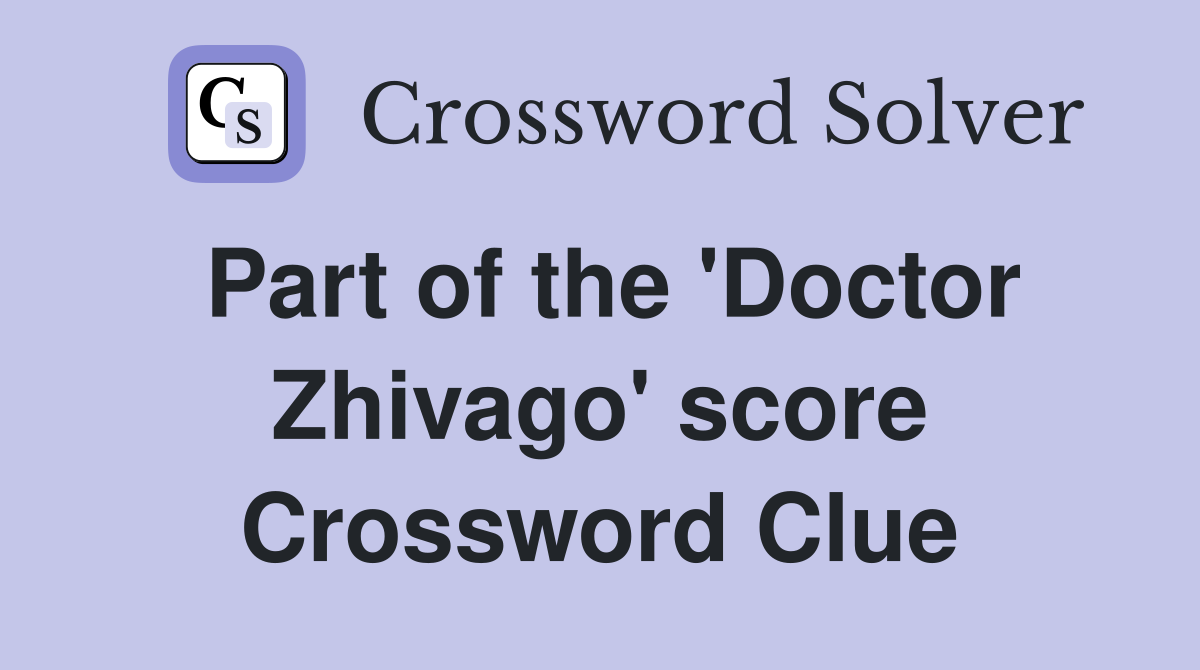 Part of the 'Doctor Zhivago' score Crossword Clue