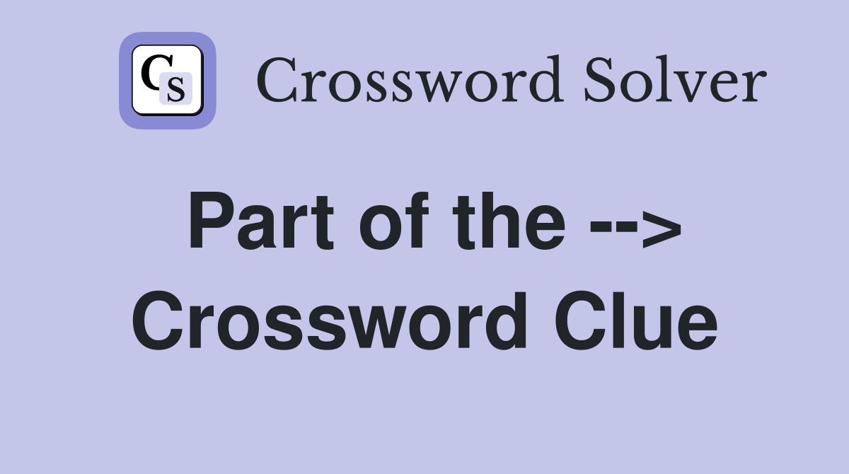 Part of the --> Crossword Clue