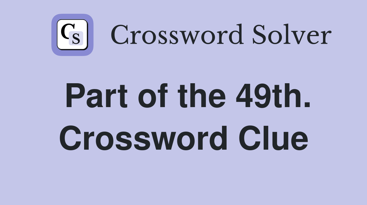 Part of the 49th. Crossword Clue