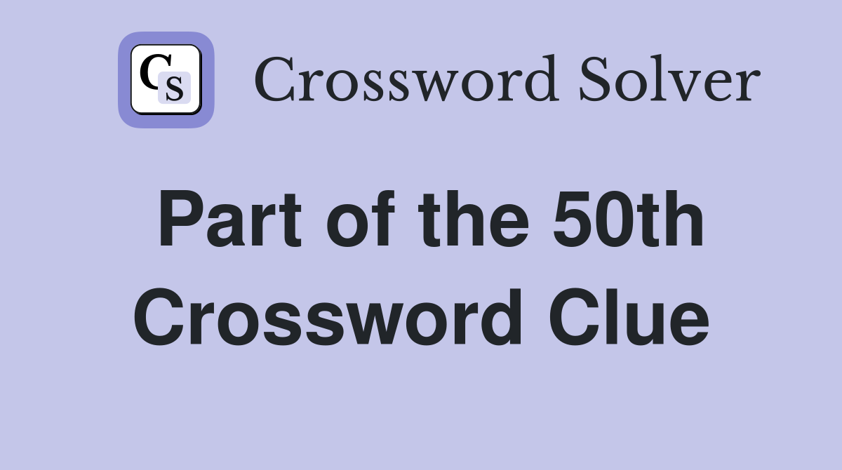 Part of the 50th Crossword Clue