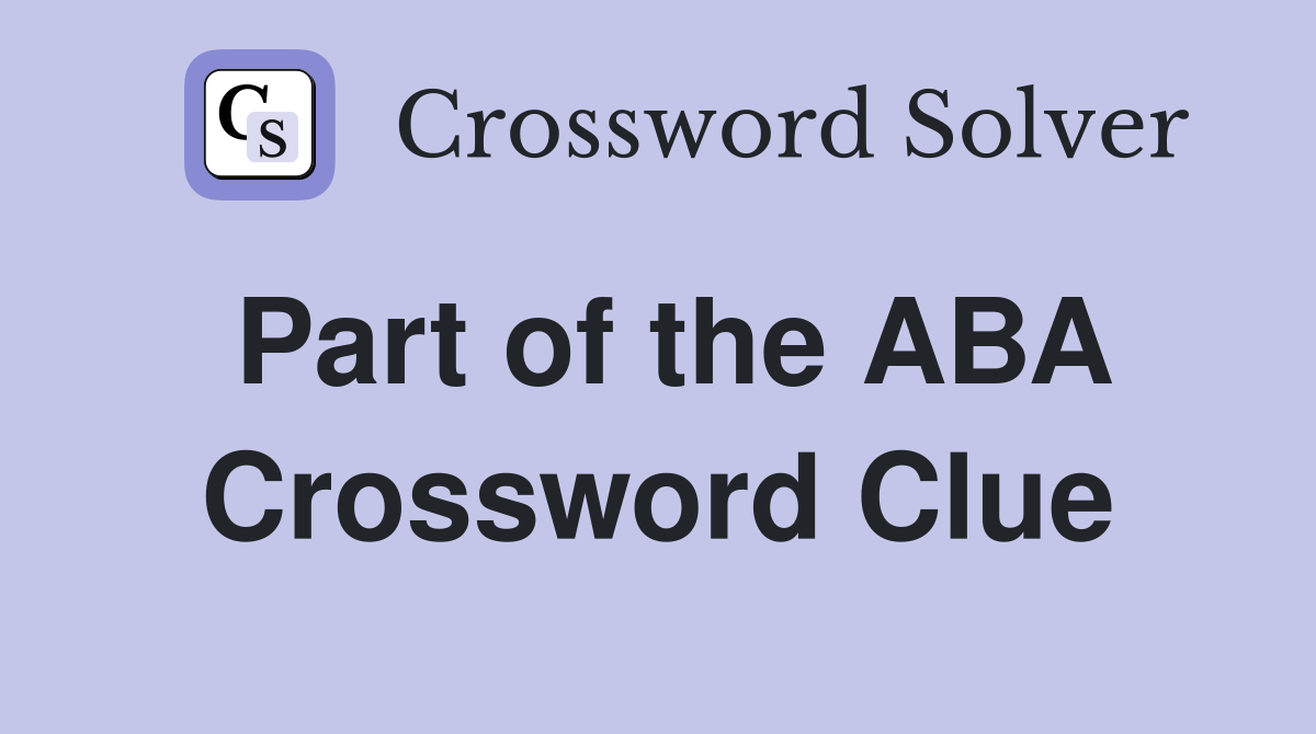 Part of the ABA Crossword Clue