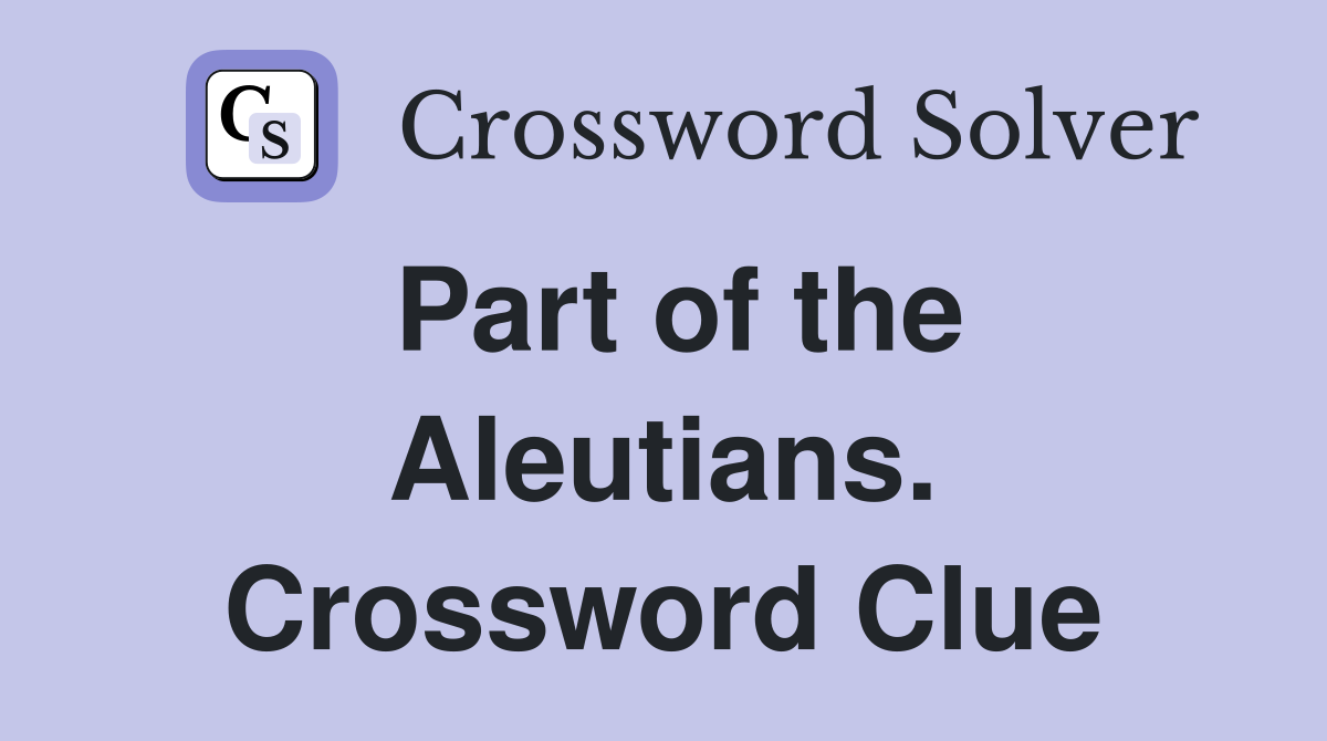 Part of the Aleutians. Crossword Clue
