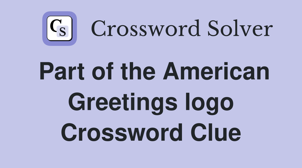 Part of the American Greetings logo Crossword Clue