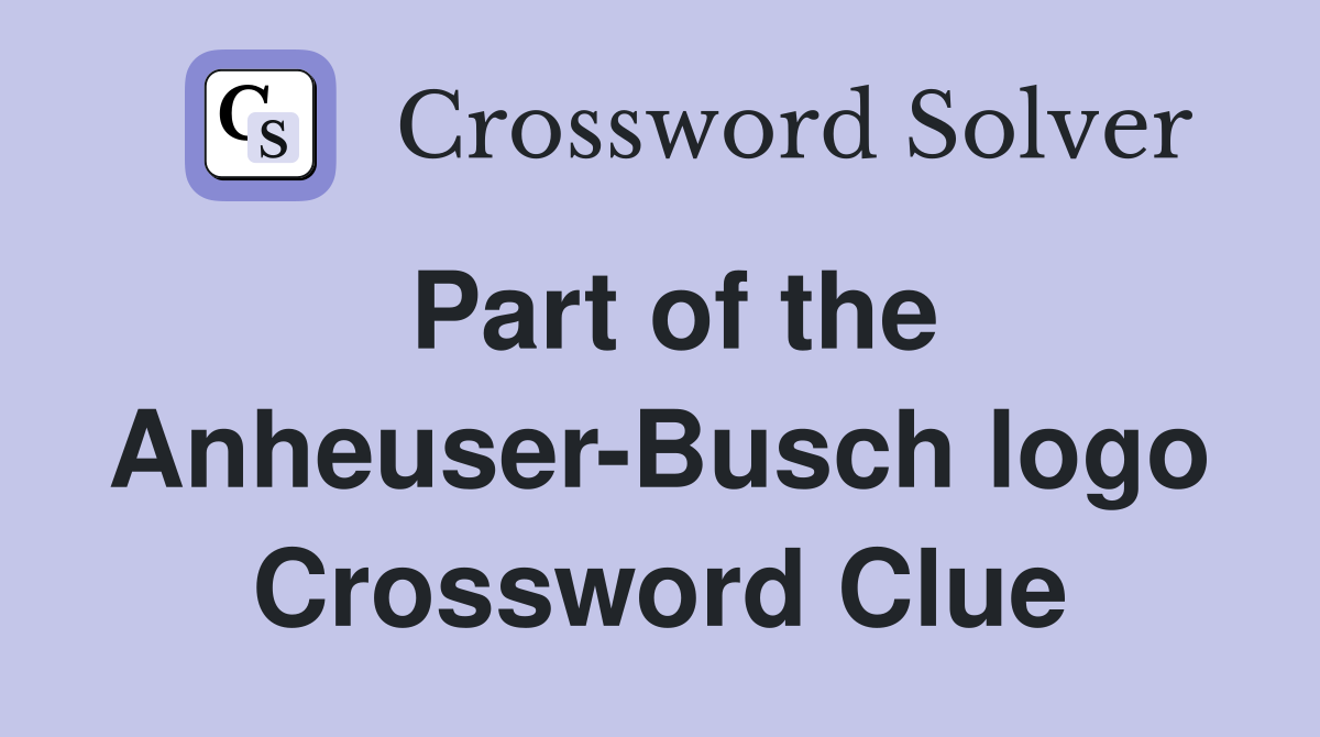 Part of the Anheuser-Busch logo Crossword Clue
