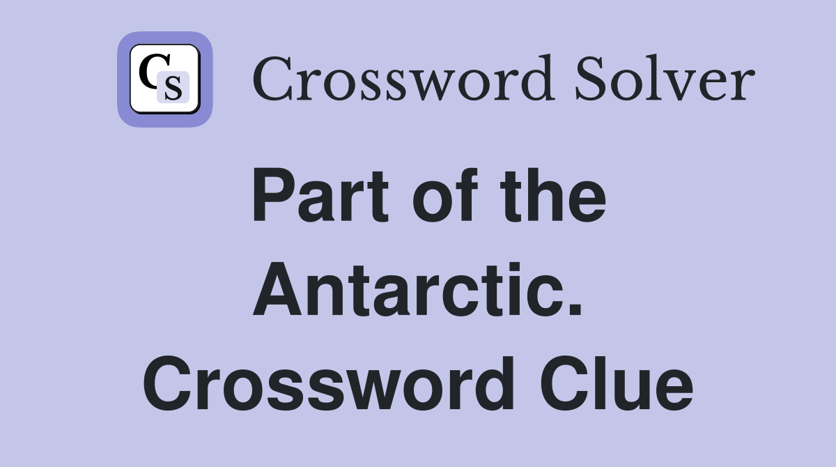 Part of the Antarctic. Crossword Clue