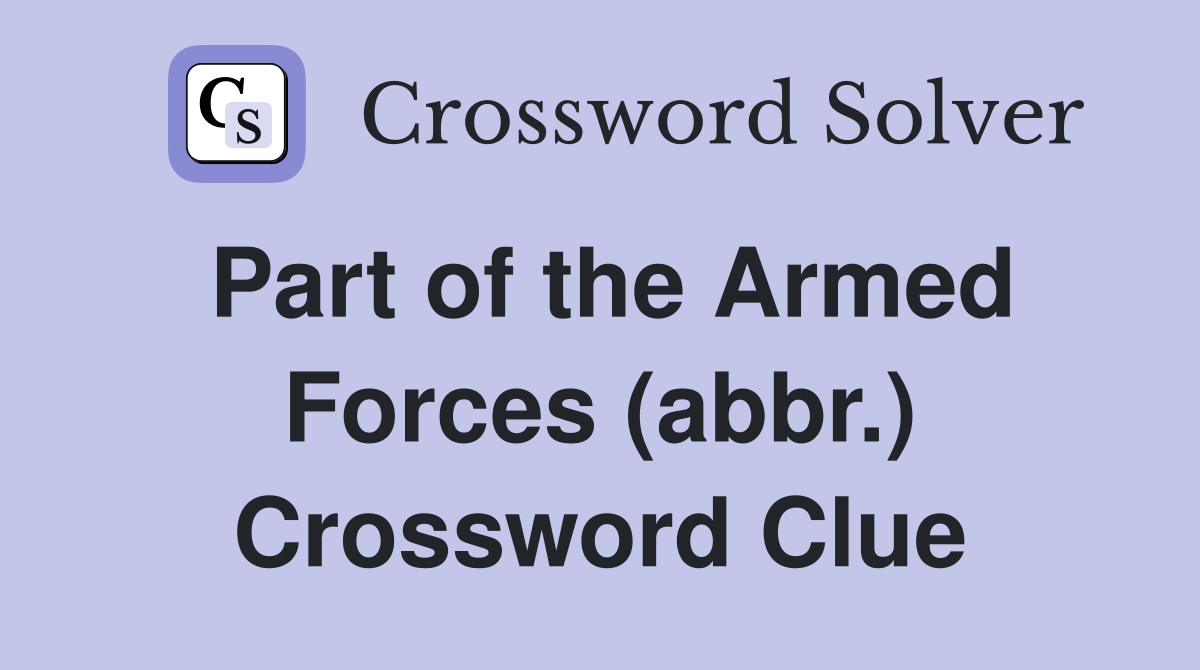 Part of the Armed Forces (abbr.) Crossword Clue