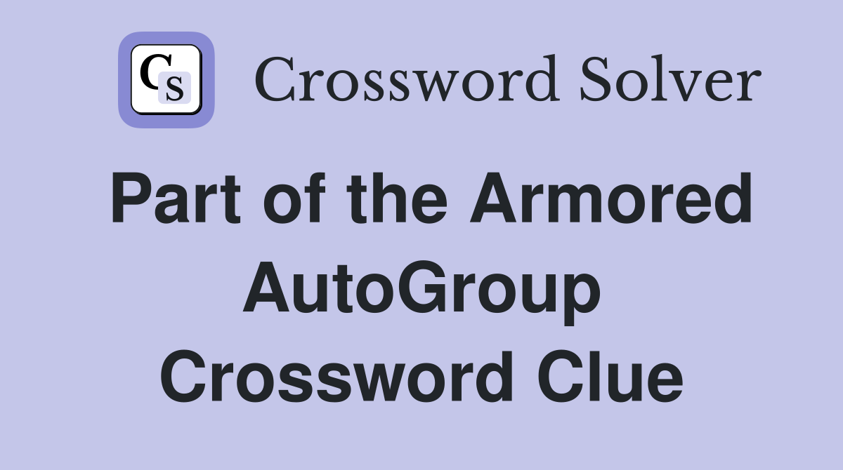 Part of the Armored AutoGroup Crossword Clue