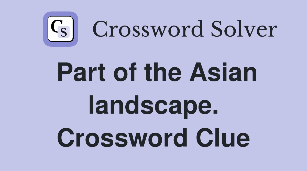 Part of the Asian landscape. Crossword Clue
