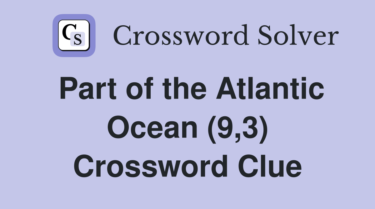 Part of the Atlantic Ocean (9,3) Crossword Clue