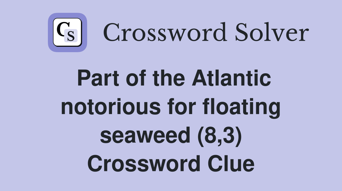 Part of the Atlantic notorious for floating seaweed (8,3) Crossword Clue