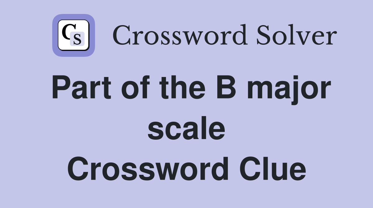 Part of the B major scale Crossword Clue
