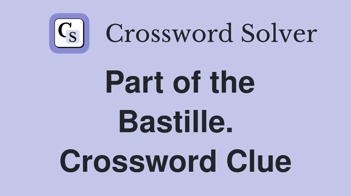 Part of the Bastille. Crossword Clue
