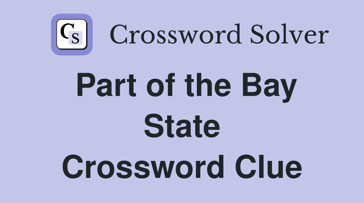 Part of the Bay State Crossword Clue
