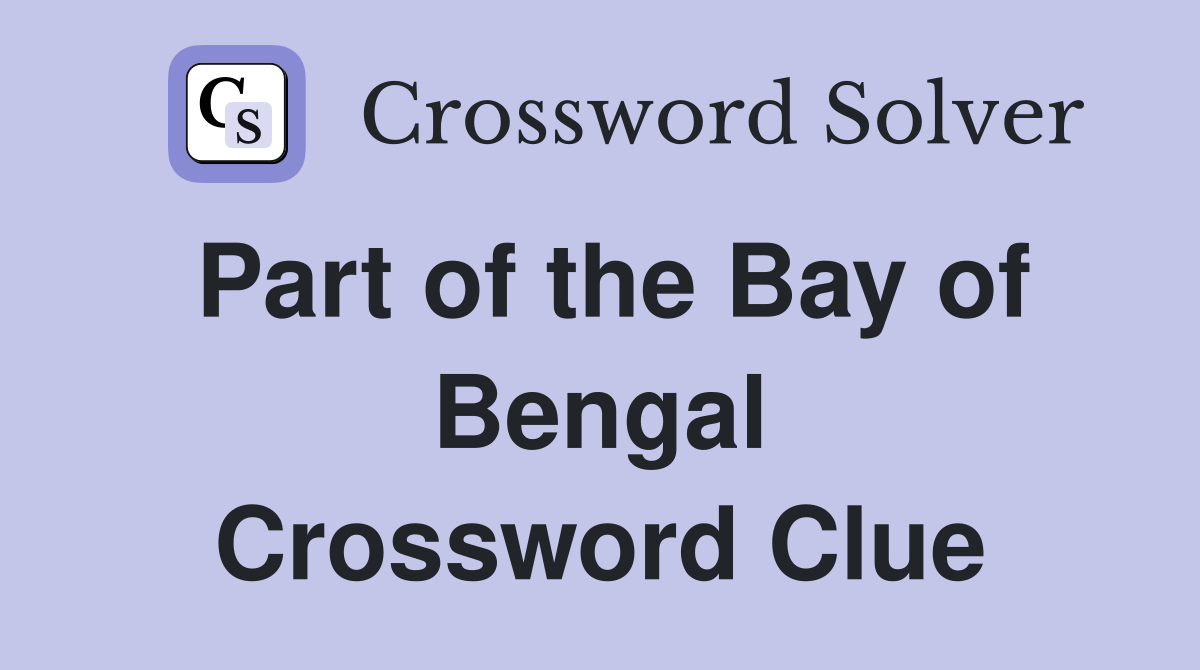 Part of the Bay of Bengal Crossword Clue