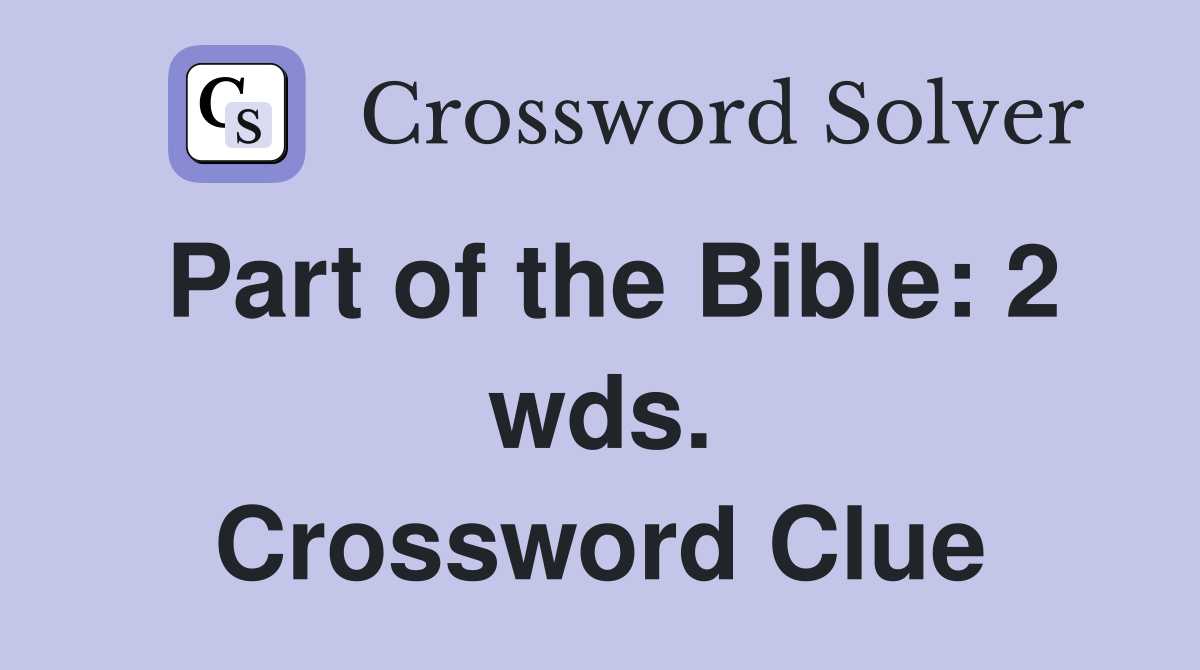 Part of the Bible: 2 wds. Crossword Clue