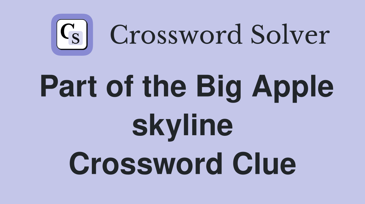 Part of the Big Apple skyline Crossword Clue