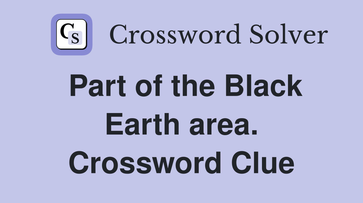 Part of the Black Earth area. Crossword Clue