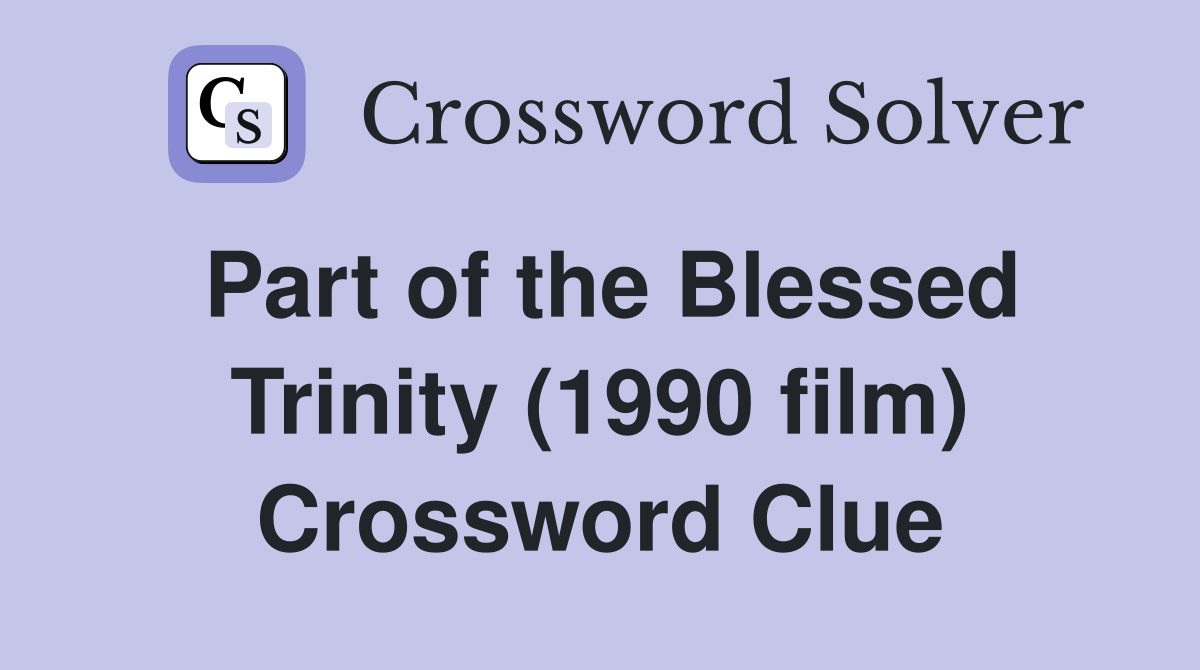 Part of the Blessed Trinity (1990 film) Crossword Clue
