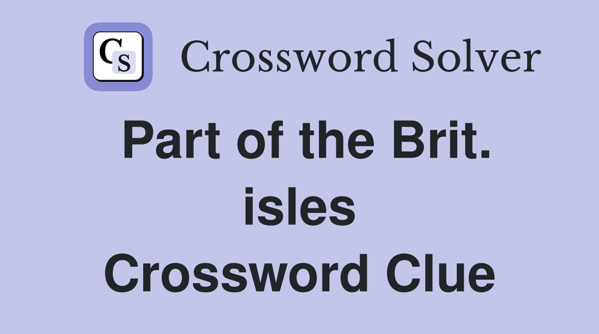 Part of the Brit. isles Crossword Clue