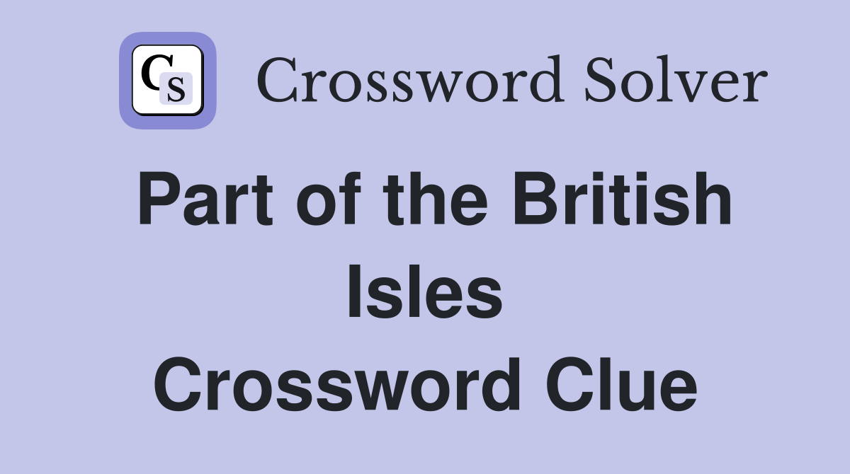 Part of the British Isles Crossword Clue