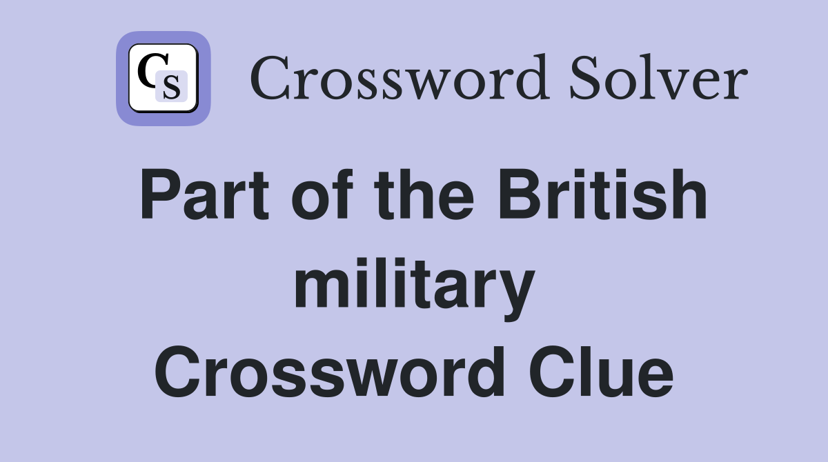 Part of the British military Crossword Clue