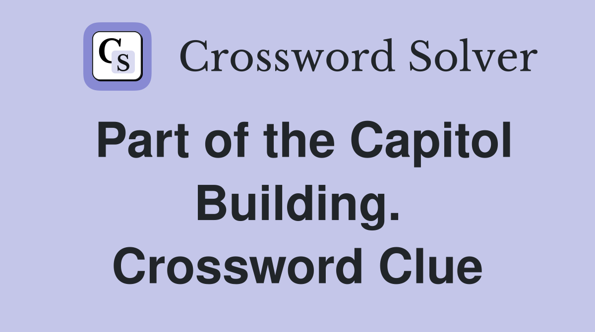 Part of the Capitol Building. Crossword Clue