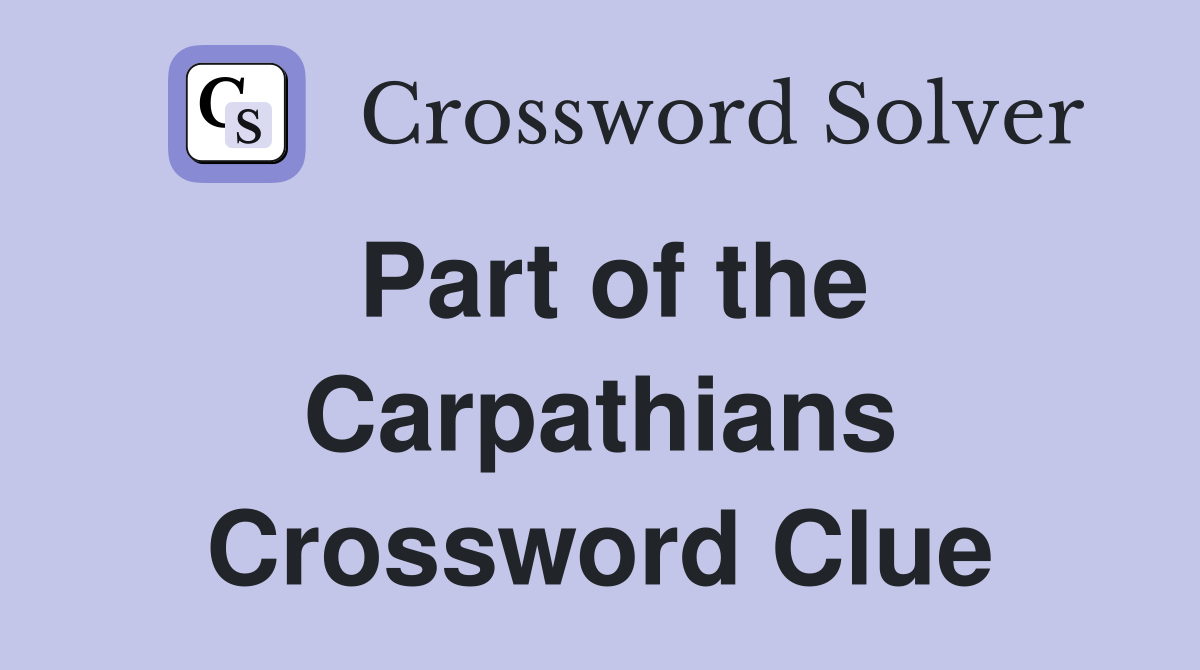 Part of the Carpathians Crossword Clue