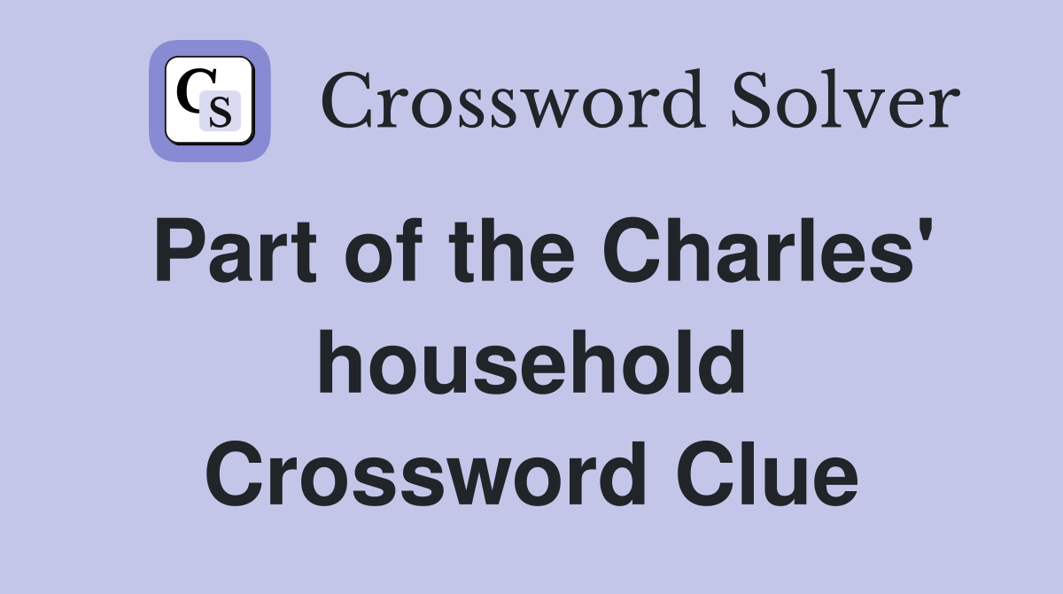 Part of the Charles' household Crossword Clue