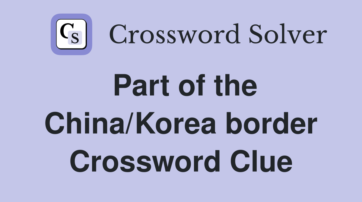 Part of the China/Korea border Crossword Clue