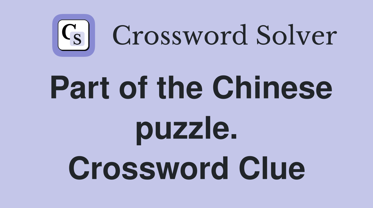 Part of the Chinese puzzle. Crossword Clue