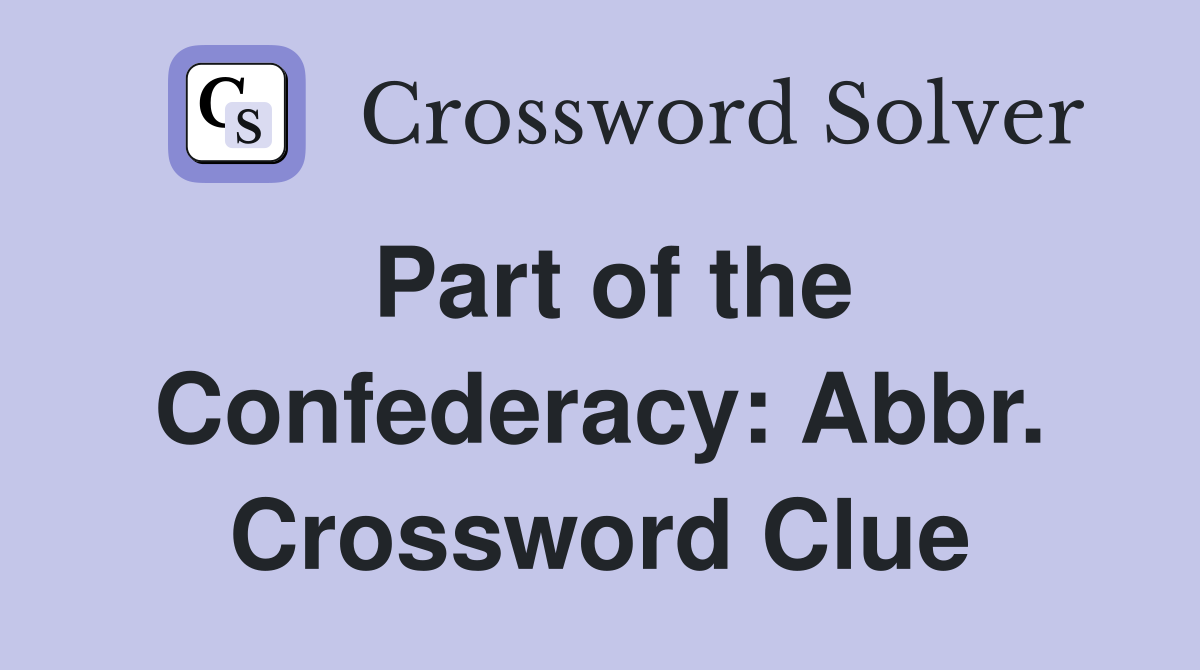 Part of the Confederacy: Abbr. Crossword Clue