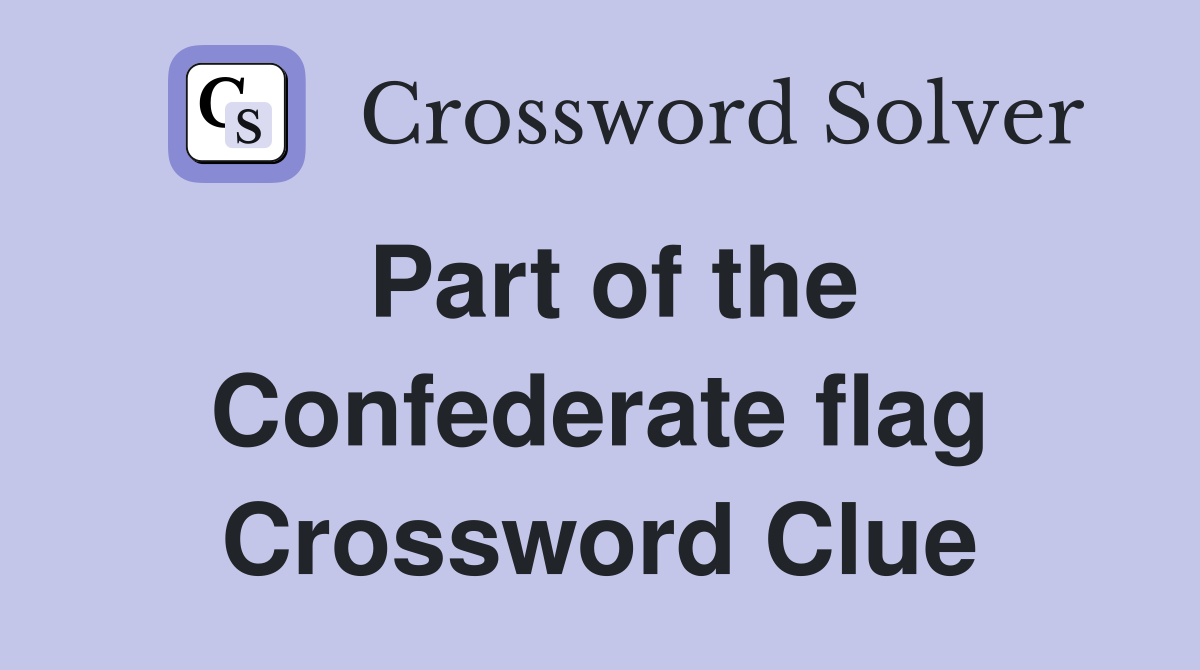 Part of the Confederate flag Crossword Clue