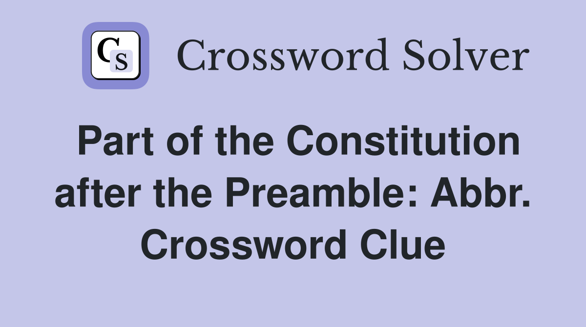 Part of the Constitution after the Preamble: Abbr. Crossword Clue