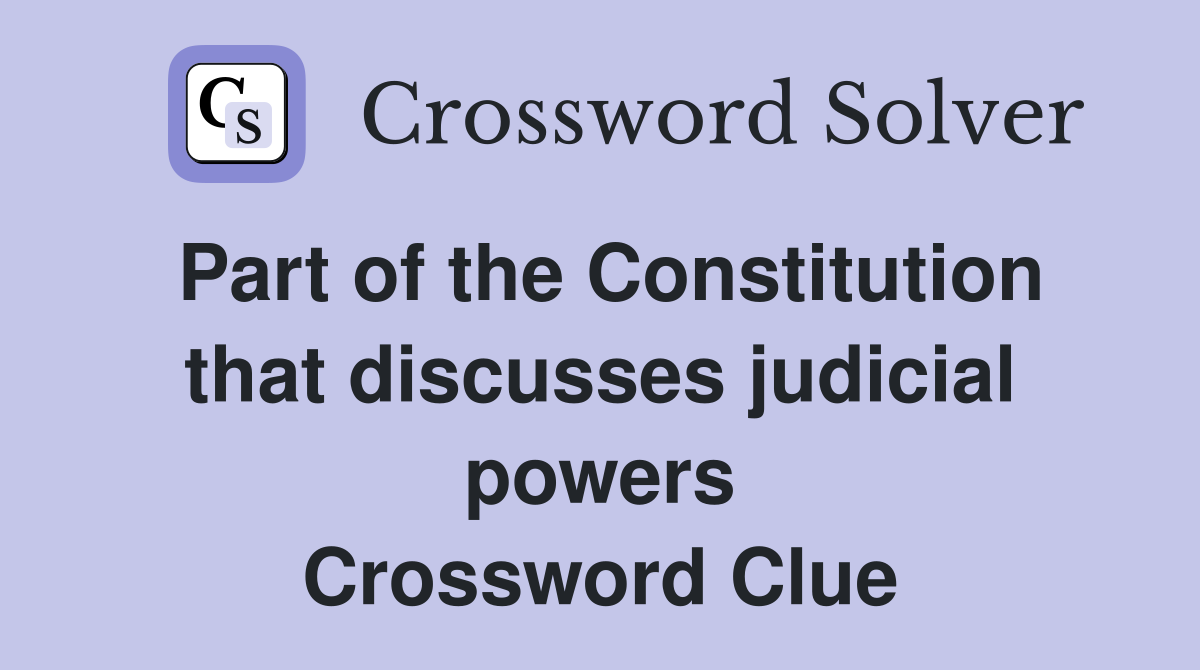 Part of the Constitution that discusses judicial powers Crossword Clue