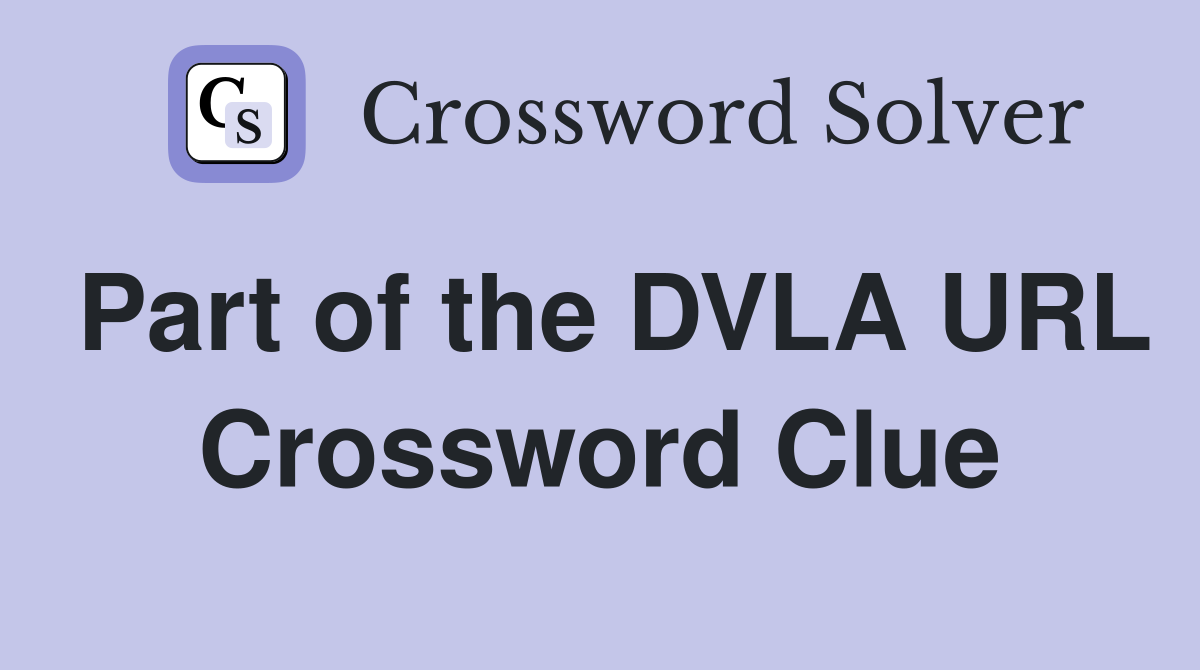 Part of the DVLA URL Crossword Clue