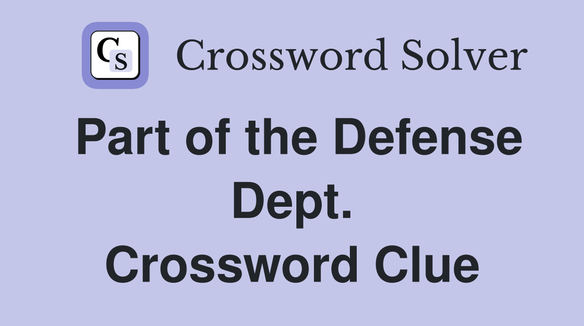 Part of the Defense Dept. Crossword Clue