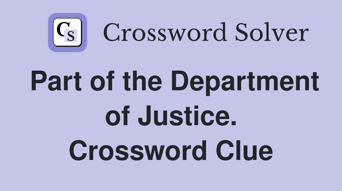 Part of the Department of Justice. Crossword Clue