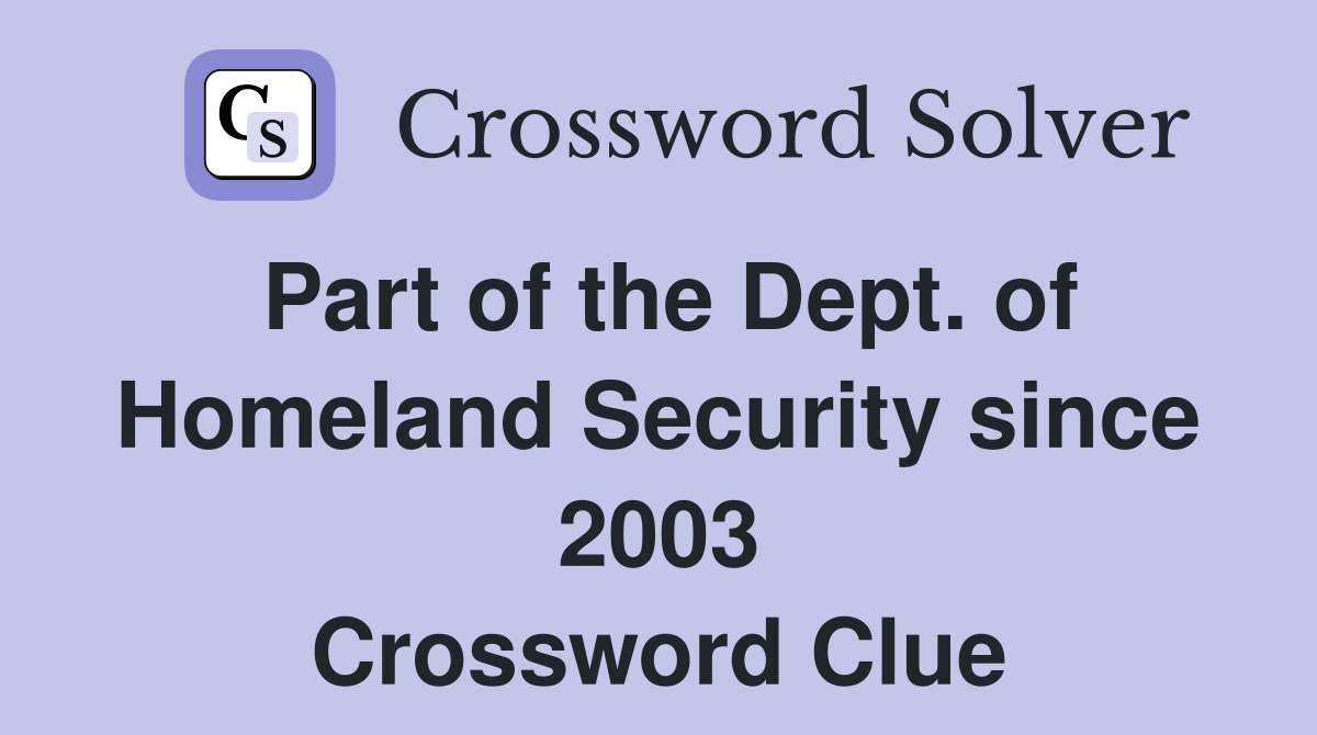 Part of the Dept. of Homeland Security since 2003 Crossword Clue
