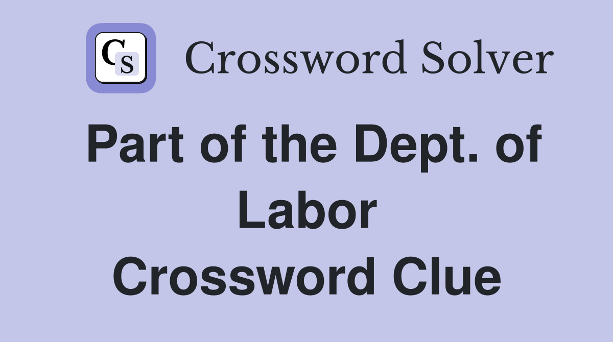 Part of the Dept. of Labor Crossword Clue