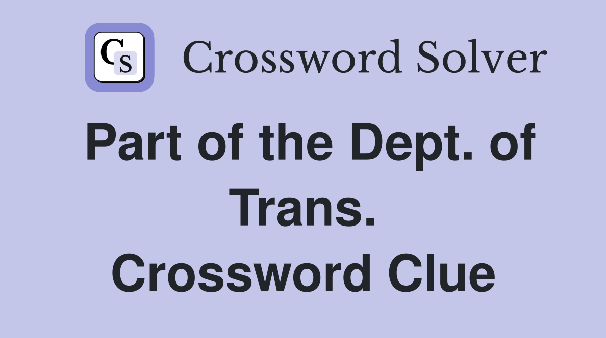 Part of the Dept. of Trans. Crossword Clue