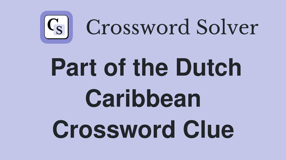 Part of the Dutch Caribbean Crossword Clue