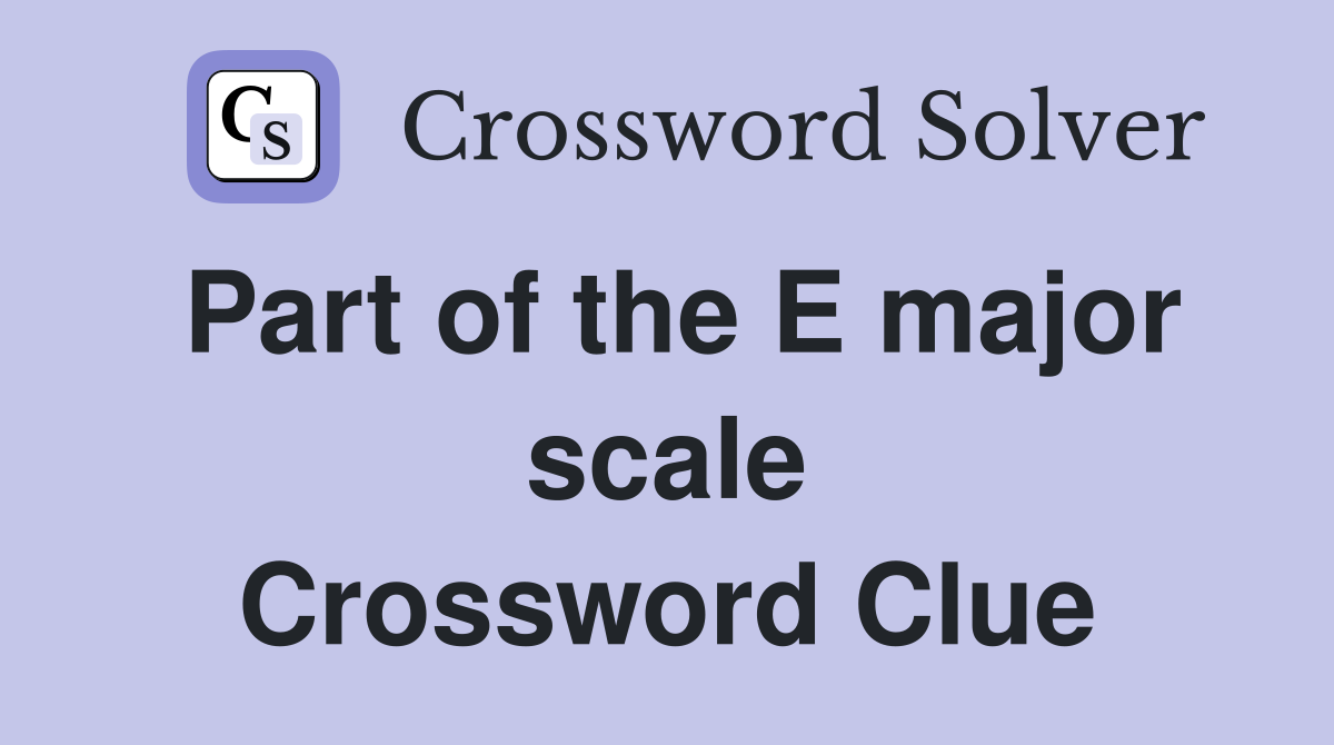 Part of the E major scale Crossword Clue