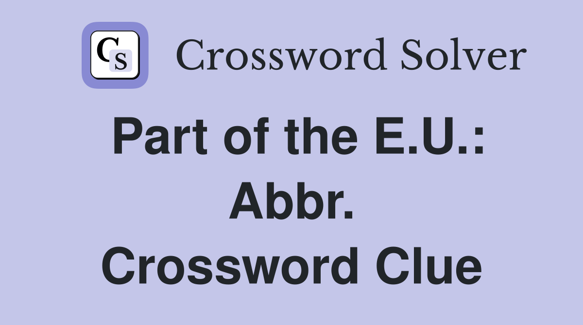 Part of the E.U.: Abbr. Crossword Clue