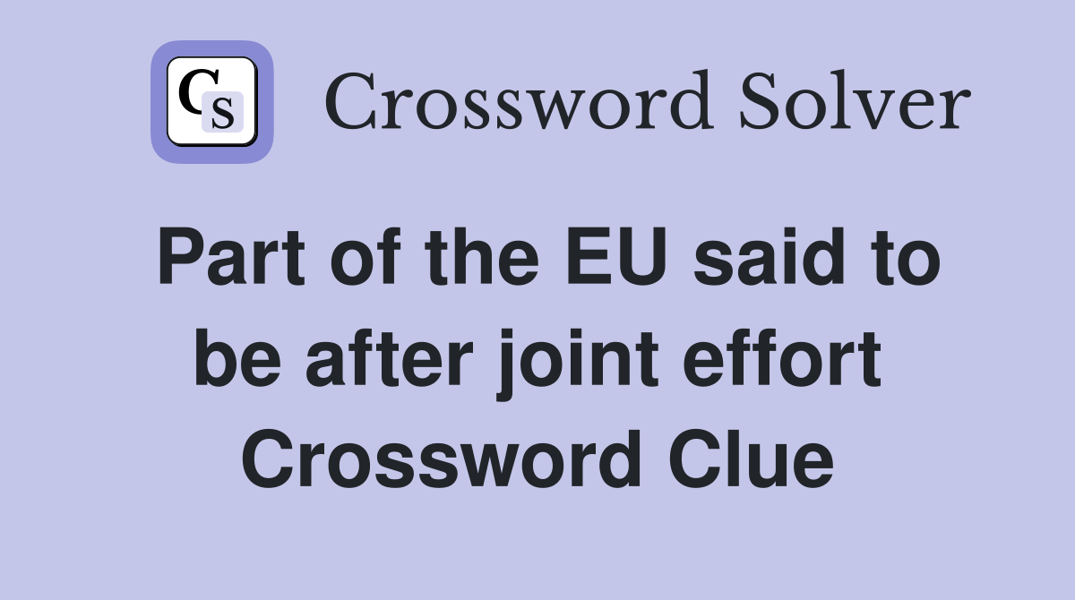 Part of the EU said to be after joint effort Crossword Clue