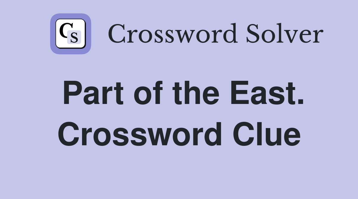 Part of the East. Crossword Clue